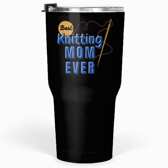 Best Knitting Mom Ever Tumblers 30 Oz
