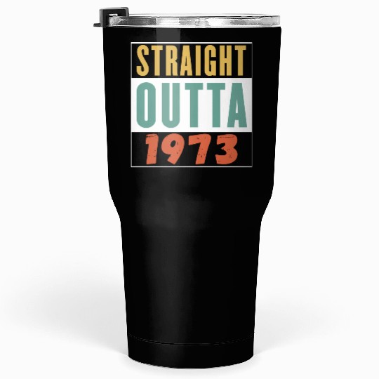 Straight Outta 1973 Tumblers 30 Oz
