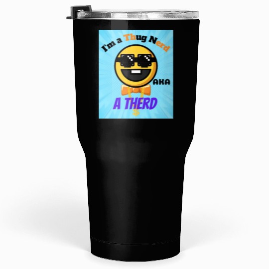Thug Nerd aka Therd funny meme Tumblers 30 Oz