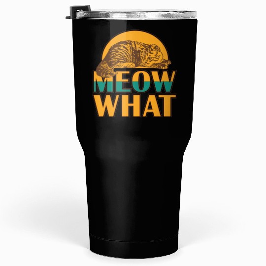 Meow What Cat Tumblers 30 Oz