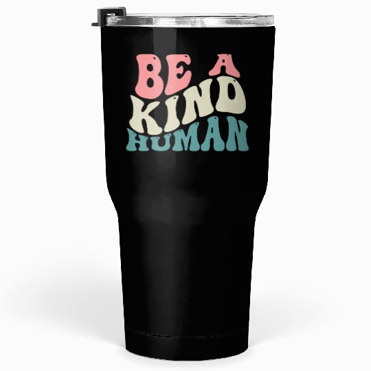 Be A Kind Human Motivational Saying Tumblers 30 Oz