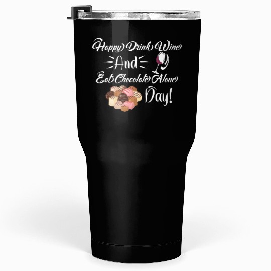 Funny Valentines Day Happy Eat Chocolate Alone Day Tumblers 30 Oz