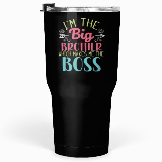 I'm the Big Brother Which Makes Me the Boss Tumblers 30 Oz