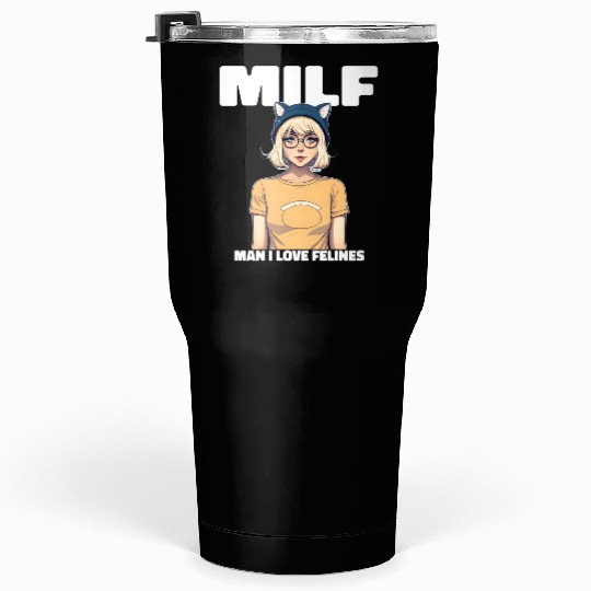 MILF Man I love Felines Funny Cat Cute Anime Girl Tumblers 30 Oz