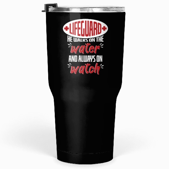 Lifeguard Walks On Water And On Watch Tumblers 30 Oz