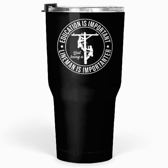 Electrical Lineman Pun Education Is Important Tumblers 30 Oz