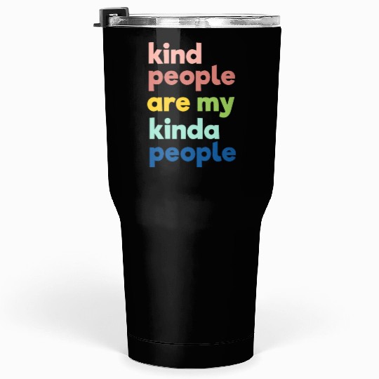 Kindness Tumblers 30 Oz, Kind People Are My Kinda People