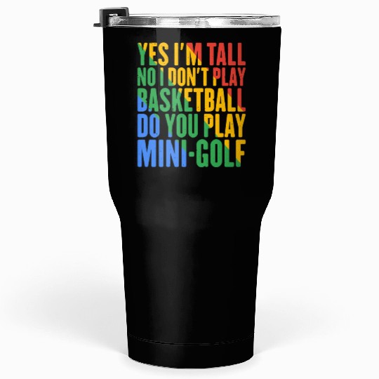 No I Don't Play Basketball, Do You Play MiniGolf7 Tumblers 30 Oz