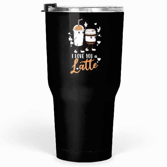 I Love You A Latte Tumblers 30 Oz