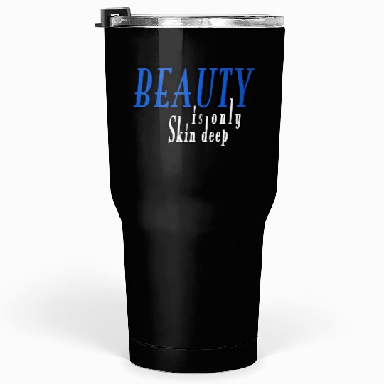 beauty is only skin deep Tumblers 30 Oz