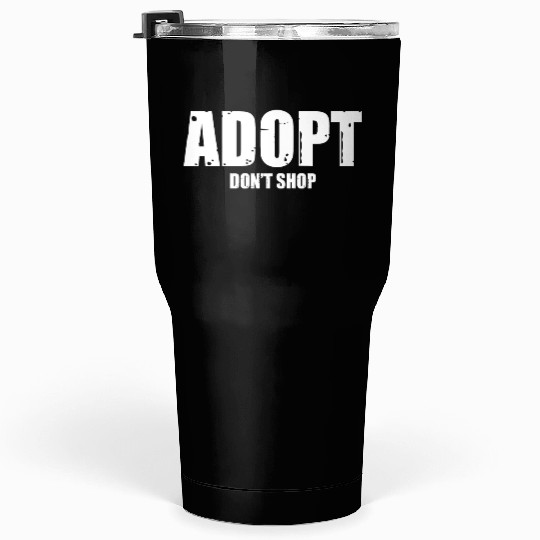 adopt dont shop Tumblers 30 Oz