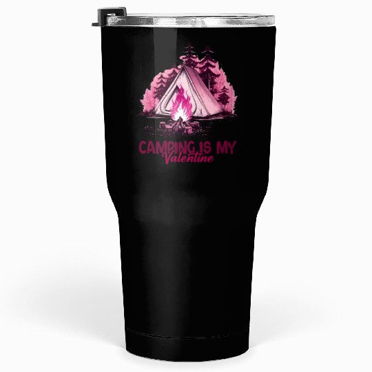 Camping Is My Valentine Tumblers 30 Oz