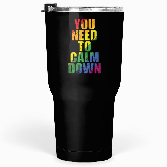 You need to calm down LGBT Rainbow Tumblers 30 Oz