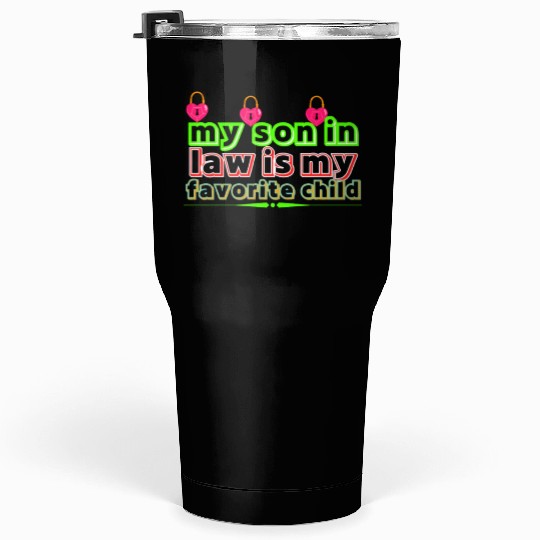 my son in law is my favorite child Tumblers 30 Oz