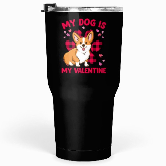 My Corgi Is My Valentine Cute Corgi Owner Lover Tumblers 30 Oz
