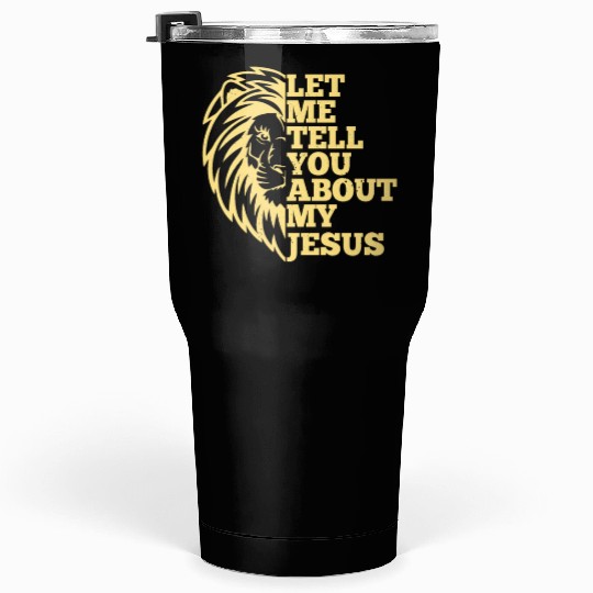 Let Me Tell You About My Jesus Christian Believer Tumblers 30 Oz