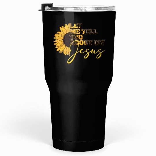 Let Me Tell You About My Jesus Christian Believer Tumblers 30 Oz