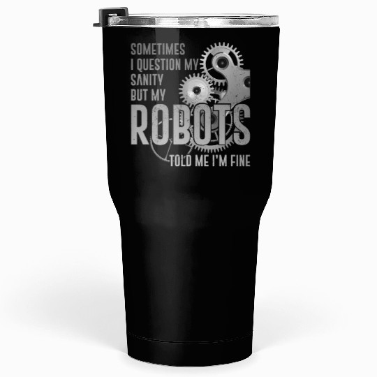 Robot Robotics Engineer Sometimes Tumblers 30 Oz