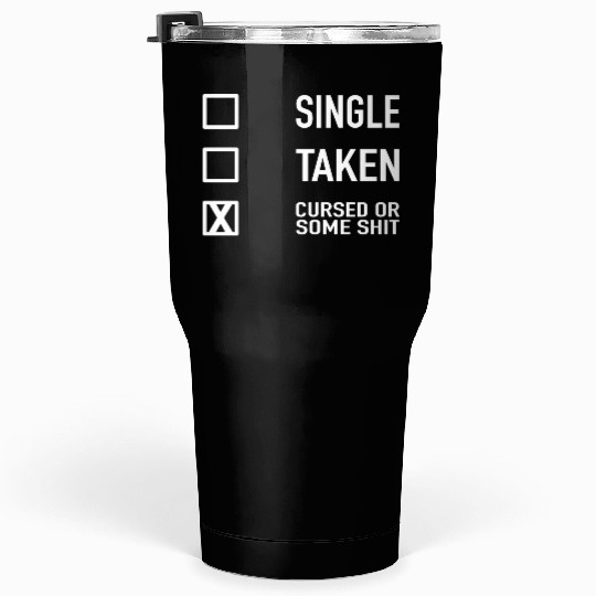 Single Taken Cursed or some Shit Valentines Day Tumblers 30 Oz