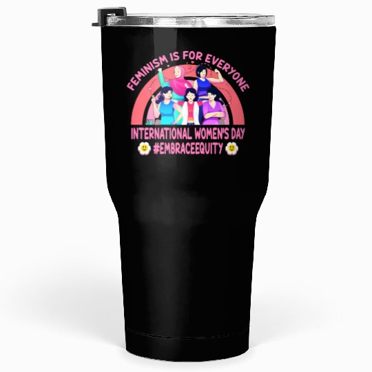 International Women's Day Embrace Equity Feminism Tumblers 30 Oz