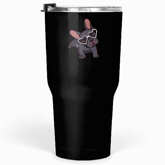 Be mine frenchie. Tumblers 30 Oz