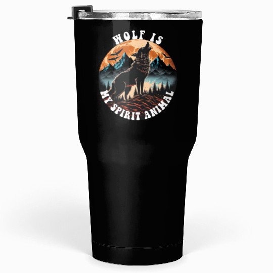 wolf is my spirit animal Tumblers 30 Oz