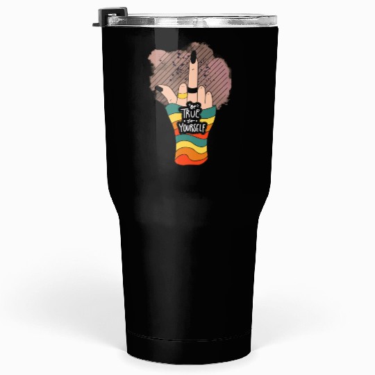 Be True To Yourself Middle Finger Tumblers 30 Oz
