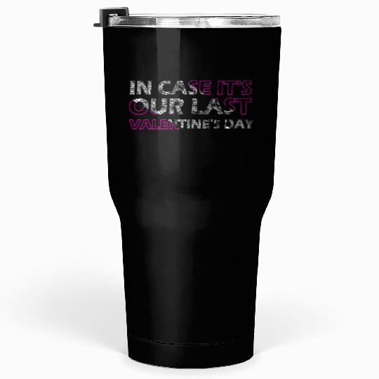 last valentine's day Tumblers 30 Oz