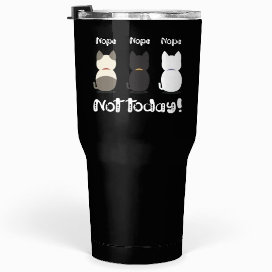 Nope not today three cute kittens illustration Tumblers 30 Oz