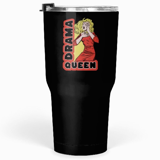 Drama Queen because everything excites me too much Tumblers 30 Oz