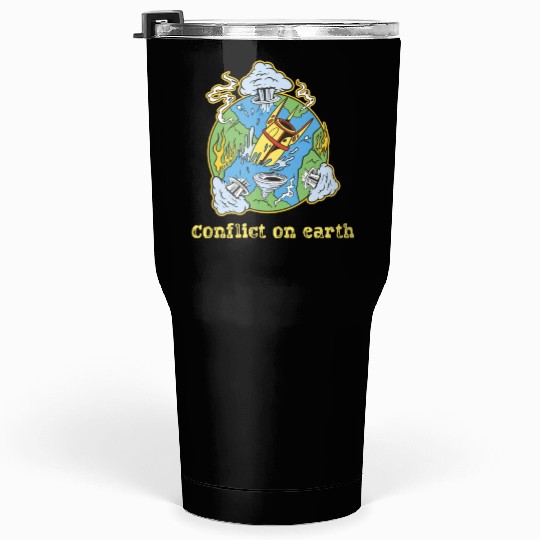 Earth Conflict Earth Suffering Due To Human Action Tumblers 30 Oz