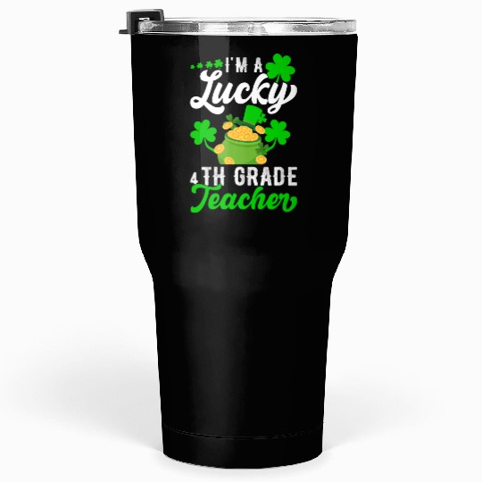 I'm a Lucky 4th Grade Teacher St Patrick's Tumblers 30 Oz
