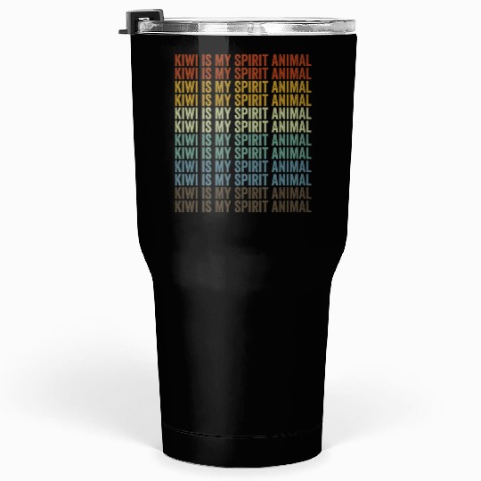 Kiwi Is My Spirit Animal Kiwi Birds Kiwi Lover Tumblers 30 Oz