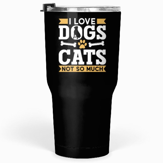 I Love Dogs Cats Not So Much Dog Lover Puppy Tumblers 30 Oz
