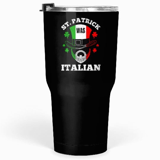St Patrick was Italian St Patrick's Day Ireland Tumblers 30 Oz