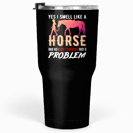 Yes I Smell Like A Horse Lover Gift Tumblers 30 Oz