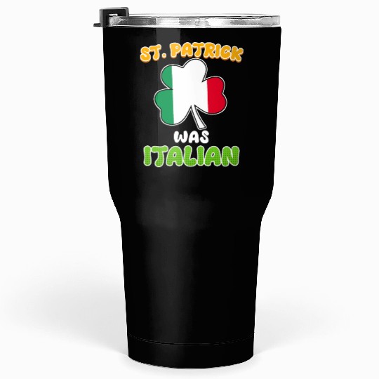St. Patrick was Italian St. Patrick's Day Tumblers 30 Oz