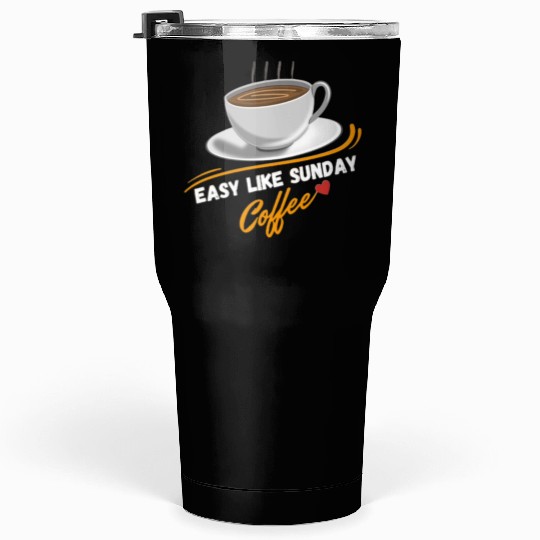 Easy Like Sunday Coffee, for coffee lover&caffeine Tumblers 30 Oz