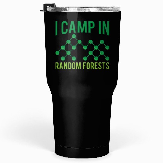 I Camp In Random Forests For Machine Learning Engi Tumblers 30 Oz