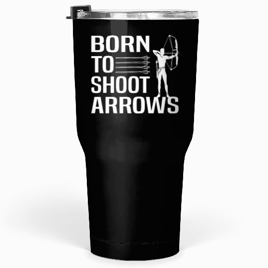 Born To Shoot Arrows, Archery Tumblers 30 Oz