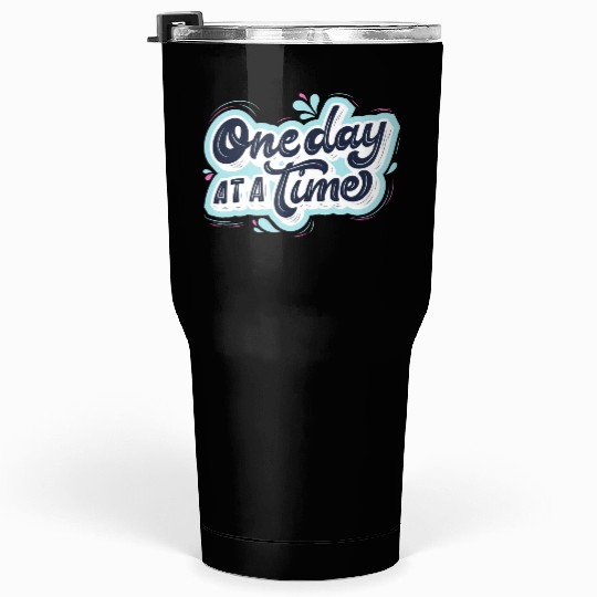 One day at a time Tumblers 30 Oz