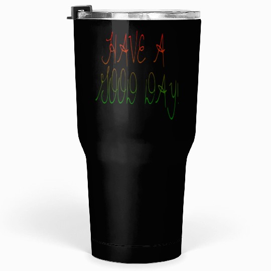 HAVE A NICE DAY. Tumblers 30 Oz