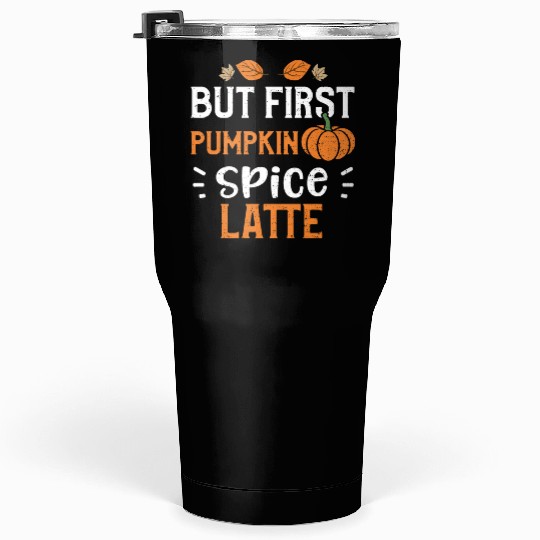 But First Pumpkin Spice Latte Tumblers 30 Oz
