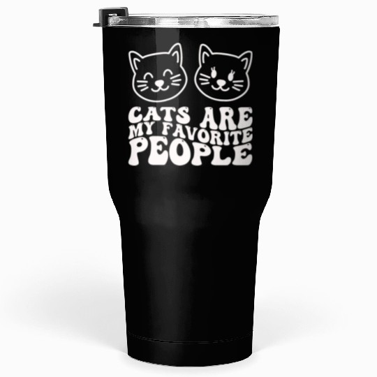 Cats Are My Favorite People Funny Cat Tumblers 30 Oz
