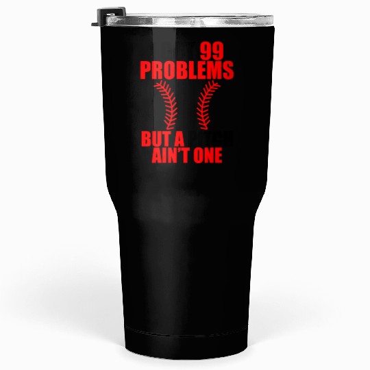 I Got 99 Problems But A Pitch Ain't One Tumblers 30 Oz