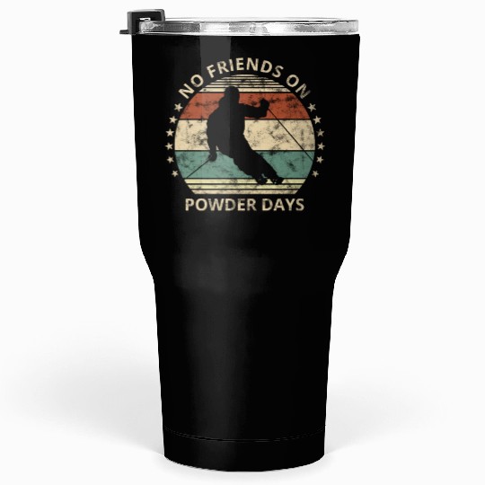 No Friends On Powder Days Skiing And Ski Lover Tumblers 30 Oz