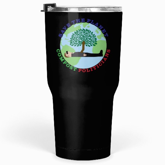 Save The Planet, Compost Politicians Tumblers 30 Oz
