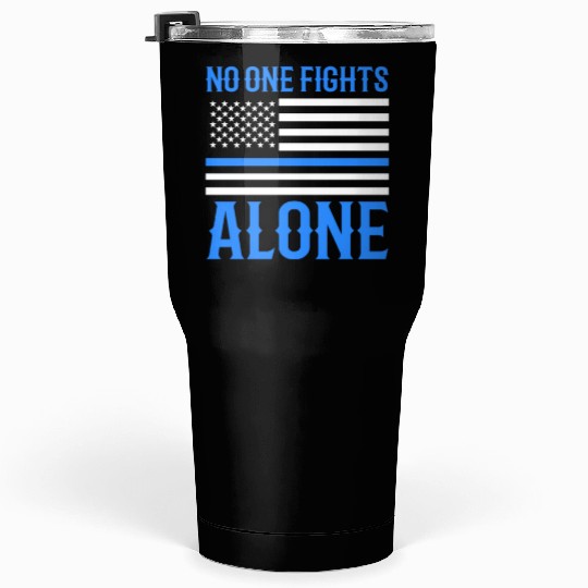 No One Fights Alone Thin Blue Line Police Tumblers 30 Oz