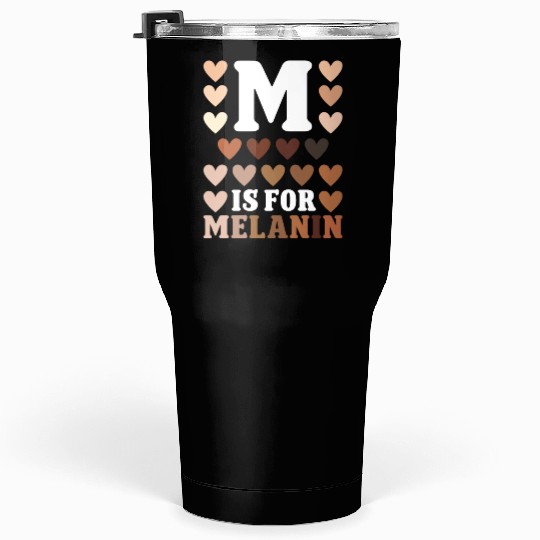 Black history month m for melanin african american Tumblers 30 Oz