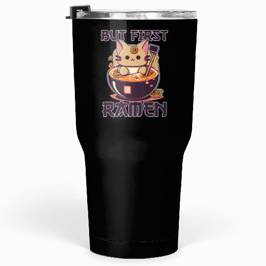 But First Ramen Cat Japanese Tokyo Ramen Noodles Tumblers 30 Oz